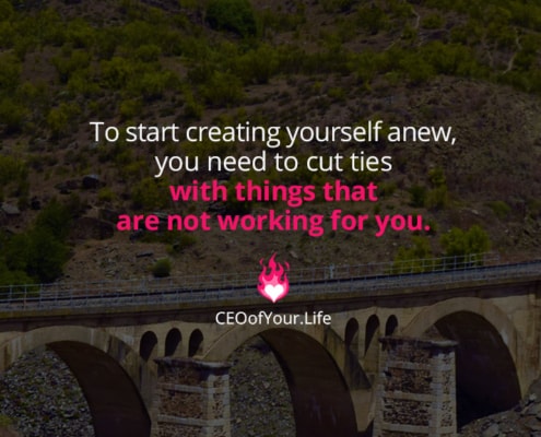 How To Cut Ties With The Old To Start Creating Yourself Anew