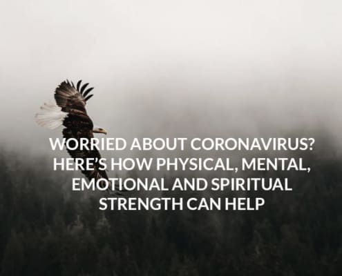 Worried About Coronavirus? Here’s How Physical, Mental, Emotional and Spiritual Strength Can Help