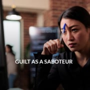 Guilt as a saboteur
