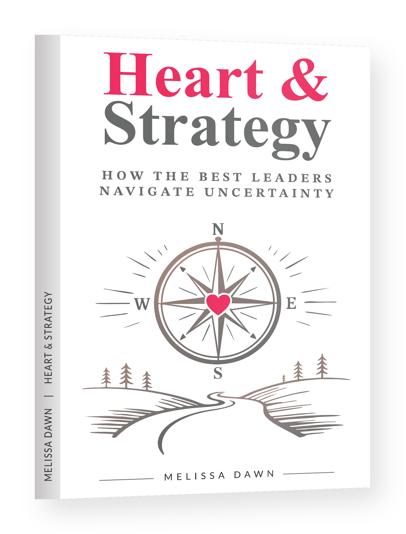 Heart & Strategy: How the Best Leaders Navigate Uncertainty &mdash; book by Melissa Dawn